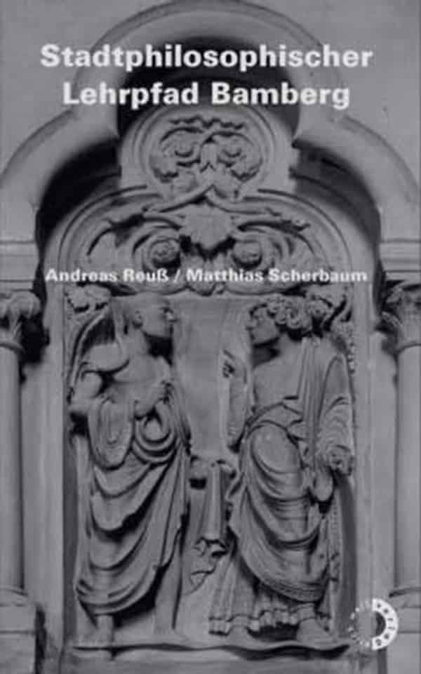 Andreas Reuß / Matthias Scherbaum: ­Stadtphilosophischer Lehrpfad Bamberg